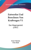 Entwerfen Und Berechnen Von Kraftwagen V1: Das Wagengestell (1907) 1167503902 Book Cover