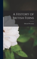 A History Of British Ferns 1018594698 Book Cover