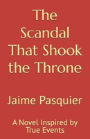 The Scandal That Shook the Throne: A Novel Inspired by True Events B0GL2B1F2Y Book Cover