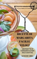 Ricette Di Margarita Facili E Veloci: 100 Ricette Di Margarita E Non Solo Cocktail 1804657484 Book Cover