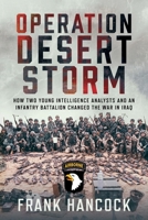 Operation Desert Storm: How Two Young Intelligence Analysts and an Infantry Battalion Changed the War in Iraq 1036130436 Book Cover