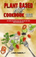 Plant Based Diet Cookbook 2021: Easy Plant Based Recipes to Boost Your Metabolism and Lose Weight Fast 1914203712 Book Cover