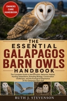 THE ESSENTIAL GALAPAGOS BARN OWLS HANDBOOK: The Complete Guide to Identification, Behavior, Habitat, Hunting Adaptations, Breeding Biology, ... Importance of the Galapagos Barn Owl B0H6MRJQGR Book Cover
