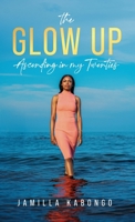 The Glow Up: Ascending in My Twenties 1068948612 Book Cover