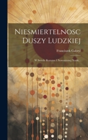 Niesmiertelnosc Duszy Ludzkiej: W Swietle Rozumu I Nowoszesnej Nauki... 1022372882 Book Cover