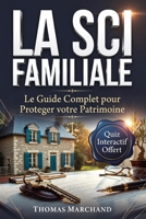 LA SCI FAMILLIALE Guide Complet pour Investir et Transmettre son Patrimoine: Créer Sa Société Civile, Choisir Entre IR et IS, et Transmettre Son Patrimoine sans Droits de Succession (French Edition) B0H22WXXYR Book Cover