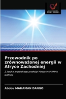 Przewodnik po zrównoważonej energii w Afryce Zachodniej: Z języka angielskiego przełożył Abdou MAHAMAN DANGO 6203654507 Book Cover