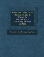 Flore de l'I?le de la Re?union.Par E. Jacob de Cordemoy. 1021578797 Book Cover