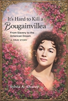 It's Hard to Kill a Bougainvillea: From Slavery to the American Dream B0H46Z2RJK Book Cover