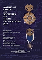 AMERICAN ORDERS and SOCIETIES and THEIR DECORATIONS 1917 The Objects Of the Military And Naval Orders, Commemorative And Patriotic Societies Of The ... Therein, With Colour Plate Illustrations 1474541690 Book Cover