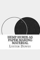Hemp Hurds as Paper-Making Material (Classic Reprint) 1533680396 Book Cover