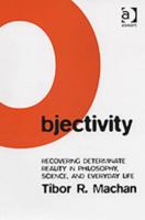 Objectivity: Recovering Determinate Reality in Philosophy, Science, and Everyday Life 0754640426 Book Cover