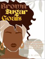 Brown Sugar Goals: 2025 Planner for Black Women to Focus, Plan and Achieve 1963532066 Book Cover