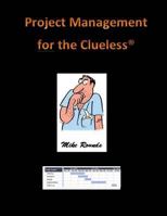 Project Management for the Clueless 1534864822 Book Cover