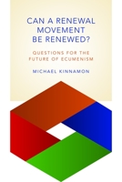 Can a Renewal Movement Be Renewed?: Questions for the Future of Ecumenism 0802870759 Book Cover
