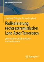 Radikalisierung rechtsextremistischer Lone Actor Terroristen: Zum Einfluss sozialer Isolation und des Internets 3658344504 Book Cover