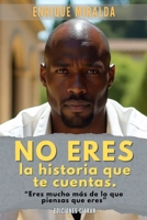 No eres la historia que te cuentas: “Eres mucho más de lo que piensas que eres” (Despertar de conciencia) (Spanish Edition) B0FN3TQSY8 Book Cover