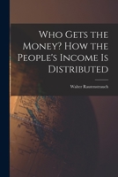 Who Gets the Money? How the People's Income is Distributed 1014500923 Book Cover