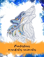 Fantasticos mandalas animales: Creatividad, atenci�n y relajaci�n para los adultos B08WJY7YH9 Book Cover