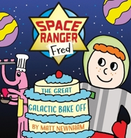 Space Ranger Fred and the Great Galactic Bake Off 1919287027 Book Cover