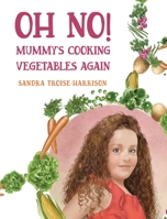 Oh No! Mummy's Cooking Vegetables Again 1922890278 Book Cover