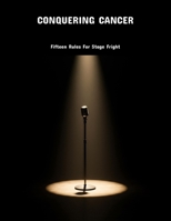 Conquering Cancer: Fifteen Rules For Stage Fright B0FNX41ZR6 Book Cover