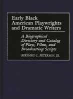 Early Black American Playwrights and Dramatic Writers: A Biographical Directory and Catalog of Plays, Films, and Broadcasting Scripts 0313266212 Book Cover