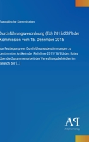 Durchführungsverordnung (EU) 2015/2378 der Kommission vom 15. Dezember 2015: zur Festlegung von Durchführungsbestimmungen zu bestimmten Artikeln der ... im Bereich der [...] (German Edition) 3387902409 Book Cover