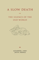A Slow Death or, The Silence of the Old World 1952671361 Book Cover