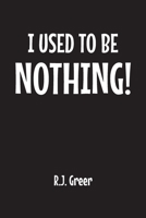 I Used to Be Nothing! 1638851352 Book Cover