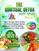 THE CORTISOL DETOX DIET PLAN: Unlock Your Best Self In 28 Days With Proven Strategies, Delicious Recipes, And Stress-Busting Techniques For Lasting Vitality B0DWFHF8RS Book Cover