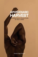 Aphrodiasic Harvest: Unveiling Nature's Potent Fruits for Men's Libido B0CRD5MDWS Book Cover