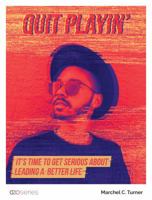 Quit Playin: It's Time to Get Serious About Leading a Better life 173351760X Book Cover