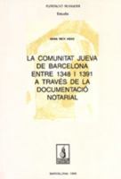 La comunitat jueva de Barcelona entre 1348 i 1391 a través de la documentació notarial 8479357010 Book Cover
