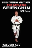 Perfect Learning Karate Kata For Athletes: Seienchin: To the best of my knowledge, this is the first book to focus only on karate “kata” illustrated ... movements of each kata from different angles. 146798616X Book Cover