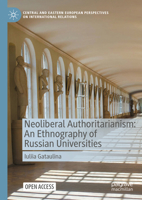 Neoliberal Authoritarianism: An Ethnography of Russian Universities (Central and Eastern European Perspectives on International Relations) 3031894502 Book Cover