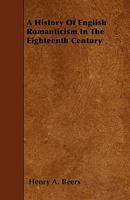 A HISTORY OF ENGLISH ROMANTICISM IN THE EIGHTEENTH CENTURY 1530178185 Book Cover