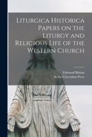 Liturgica Historica Papers on the Liturgy and Religious Life of the Western Church 1015891381 Book Cover