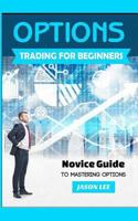 Options Trading for Beginners: Novice Guide to Mastering Options 151763928X Book Cover