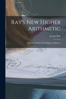 Ray's New Higher Arithmetic: a Revised Edition of the Higher Arithmetic 1013544846 Book Cover