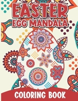 Easter Egg Mandala Coloring Book: Easter Theme Eggs Mandala Pattern With The Occasional Bunny, Chick Or Basket In The Mix For Added Fun! Size 8.5 X 11 Inches 72 Pages B09TF2276H Book Cover