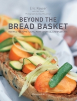 Beyond the Bread Basket: Recipes for Appetizers, Main Courses, and Desserts 2080300512 Book Cover