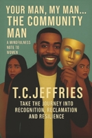 Your Man, My Man...The Community Man: A Mindfulness Note to Women B0GFD2KGJY Book Cover