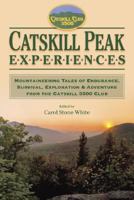 Catskill Peak Experiences: Mountaineering Tales of Endurance, Survival, Exploration & Adventure from the Catskill 3500 Club 1883789591 Book Cover