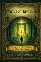 Moving Beyond: Letting Go of What Has Been to Allow What Can Be (The Field Trilogy) B0GZBD2KPD Book Cover