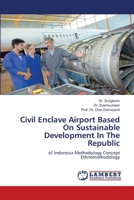 Civil Enclave Airport Based On Sustainable Development In The Republic: of Indonesia Methodology Concept Ethnomethodology 6205509687 Book Cover