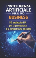50 Software IA valutati dalla IA: 50 applicazioni IA per la produttività e la competitività aziendali (Italian Edition) B0DS9HPP46 Book Cover