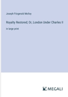 Royalty Restored; Or, London Under Charles II: in large print 3387014384 Book Cover