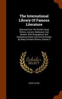 The International Library Of Famous Literature: Selected From The World's Great Writers, Ancient, Medieaval, And Modern, With Biographical And Explanatory Notes And Critical Essays By Many Eminent Wri 1277518181 Book Cover