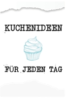 Kuchenideen F�r Jeden Tag: Backrezepte Buch Selberschreiben Blanko rezeptbuch Backbuch Kuch Torten Backen 1695370899 Book Cover